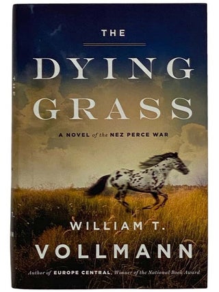 The Dying Grass: A Novel of the Nez Perce War (Seven Dreams: A Book of North American Landscapes, William T. Vollmann.