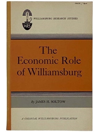 Item #2327573 The Economic Role of Williamsburg (Williamsburg Research Studies). James H. Soltow