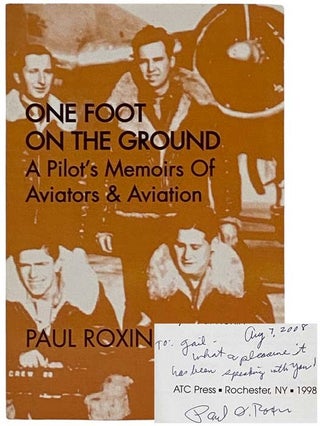 Item #2327627 One Foot on the Ground: A Pilot's Memoirs of Aviators & Aviation. Paul Roxin
