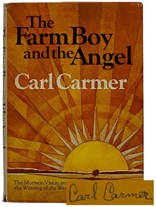 Item #2327697 The Farm Boy and the Angel: The Mormon Vision and the Winning of the West. Carl Carmer