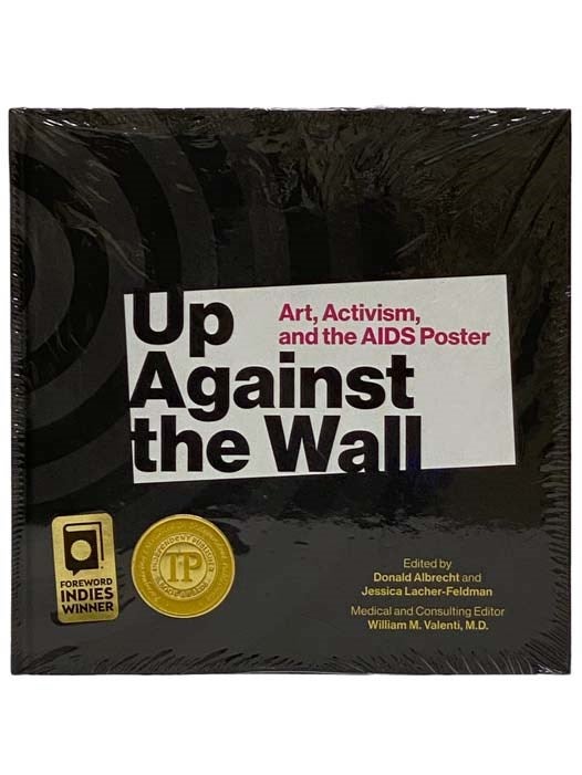 Item #2327750 Up Against the Wall: Art, Activism, and the AIDS Poster. Donald Albrecht, Jessica Lacher-Feldman, William M. Valenti.