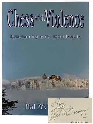 Item #2327752 Chess with Violence: Rum-running in the 1000 Islands. Hal McCarney
