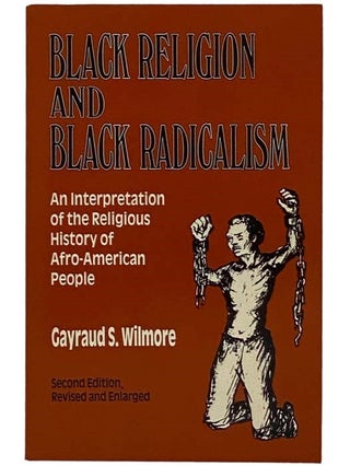 Item #2327789 Black Religion and Black Radicalism: An Interpretation of the Religious History of...