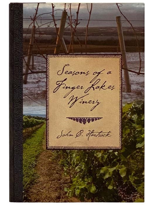 Item #2327799 Seasons of a Finger Lakes Winery. John C. Hartsock.