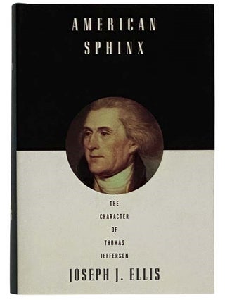 Item #2327801 American Sphinx: The Character of Thomas Jefferson. Joseph J. Ellis