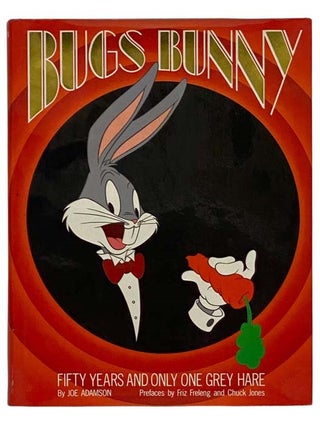 Item #2327815 Bugs Bunny: Fifty Years and Only One Grey Hare. Joe Adamson, Friz Freleng, Chuck Jones