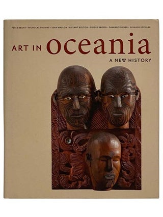 Item #2327817 Art in Oceania: A New History. Brunt, Peter, Nicholas Thomas, Sean Mallon, Lissant...
