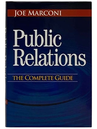 Item #2327864 Public Relations: The Complete Guide. Joe Marconi