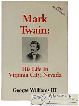 Item #2328013 Mark Twain: His Life in Virginia City, Nevada. George III Williams