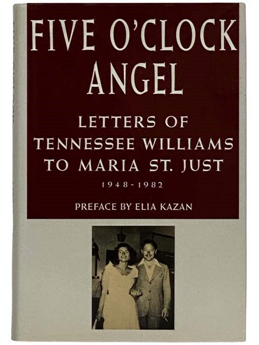 Item #2328034 Five O'Clock Angel: Letters of Tennessee Williams to Maria St. Just, 1948-1982. Tennessee Williams, Maria St. Just, Elia Kazan.