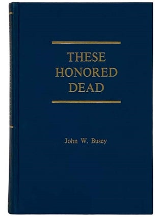 Item #2328045 These Honored Dead: The Union Casualties at Gettysburg. John W. Busey