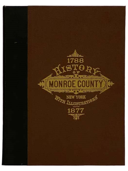 Item #2328088 History of Monroe County, New York [1788-1877]; with Illustrations Descriptive of Its Scenery, Palatial Residences, Public Buildings, Fine Blocks, and Important Manufactories, from Original Sketches by Artists of the Highest Ability. W. H. McIntosh.