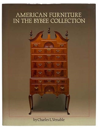Item #2328091 American Furniture in the Bybee Collection. Charles L. Venable, Jonathan L. Fairbanks