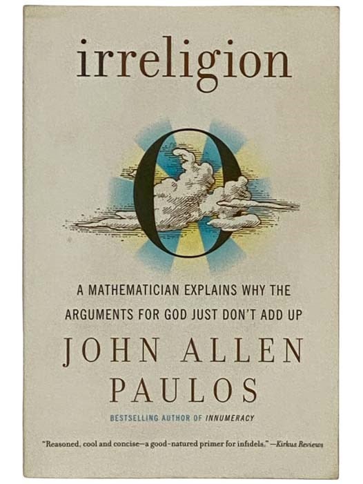 Item #2328123 Irreligion: A Mathematician Explains Why the Arguments for God Just Don't Add Up. John Allen Paulos.