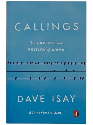 Item #2328125 Callings: The Purpose and Passion of Work (A StoryCorps Book). Dave Isay, Maya Millett