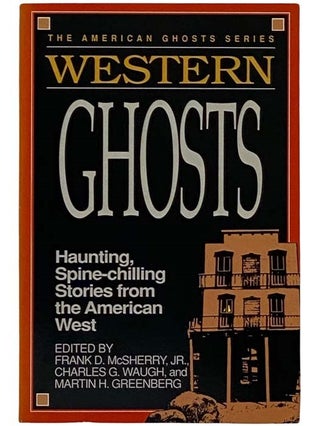 Item #2328146 Western Ghosts: Haunting, Spine-Chilling Stories from the American West (The...