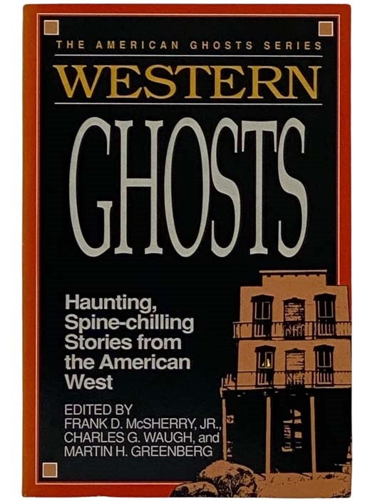 Item #2328146 Western Ghosts: Haunting, Spine-Chilling Stories from the American West (The American Ghosts Series). Frank D. McSherry, Jr., Charles G. Waugh, Martin H. Greenberg.
