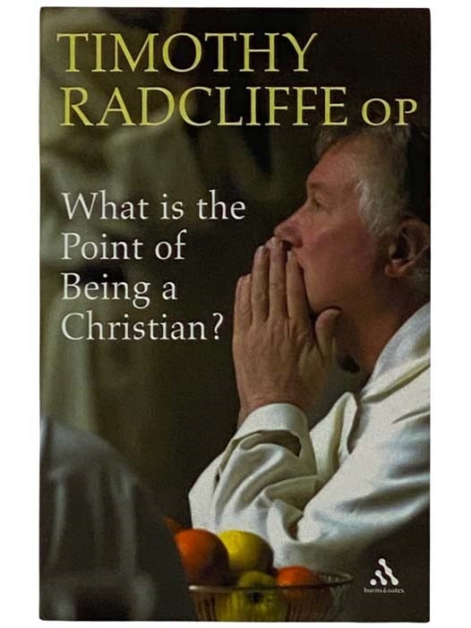 Item #2328157 What is the Point of Being a Christian? Timothy Radcliffe.