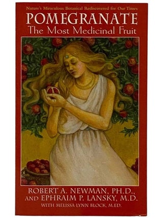 Item #2328166 Pomegranate: The Most Medicinal Fruit. Robert A. Newman, Ephraim P. Lansky