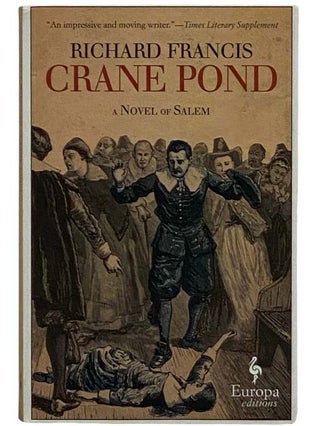 Item #2328178 Crane Pond: A Novel of Salem. Richard Francis