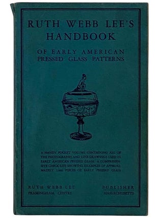 Item #2328186 Ruth Webb Lee's Handbook of Early American Pressed Glass Patterns. Ruth Webb Lee
