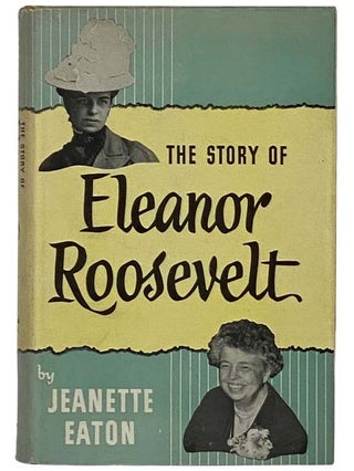 Item #2328199 The Story of Eleanor Roosevelt. Jeanette Eaton