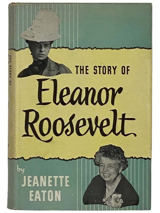 Item #2328199 The Story of Eleanor Roosevelt. Jeanette Eaton.