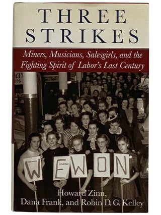 Item #2328300 Three Strikes: Miners, Musicians, Salesgirls, and the Fighting Spirit of Labor's...