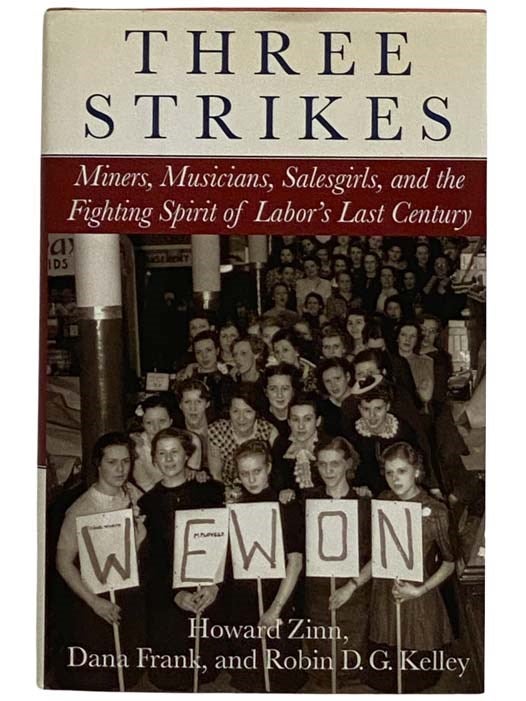 Item #2328300 Three Strikes: Miners, Musicians, Salesgirls, and the Fighting Spirit of Labor's Last Century. Howard Zinn, Dana Frank, Robin D. G. Kelley.