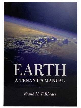 Item #2328333 Earth: A Tenant's Manual. Frank H. T. Rhodes
