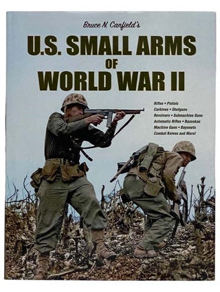 Item #2328370 U.S. Small Arms of World War II [United States]. Bruce N. Canfield