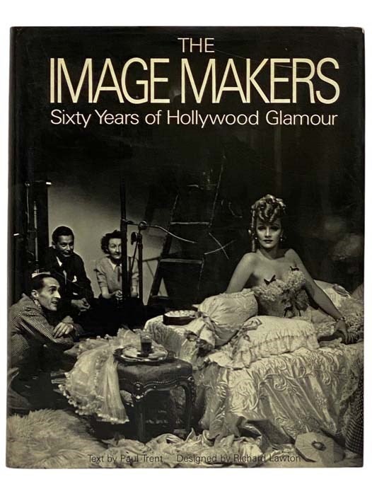 Item #2328383 The Image Makers: Sixty Years of Hollywood Glamour. Paul Trent.