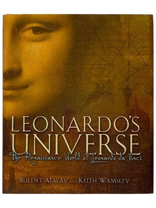 Item #2328385 Leonardo's Universe: The Renaissance World of Leonardo Da Vinci. Bulent Atalay,...
