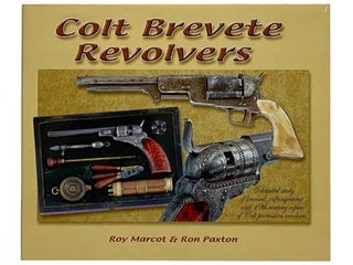 Item #2328389 Colt Brevete Revolvers: A Detailed Study of Licensed, Infringement and 19th Century...