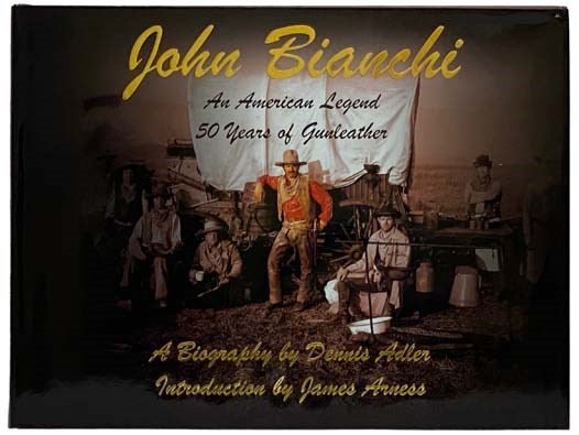 Item #2328395 John Bianchi: An American Legend - 50 Years of Gunleather: A Biography. Dennis Adler.
