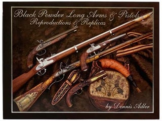 Item #2328396 Black Powder Long Arms & Pistols, Reproductions & Replicas. Dennis Adler