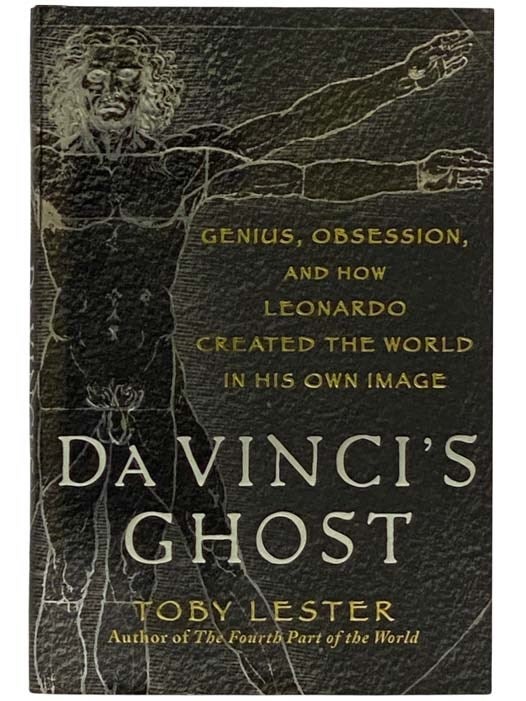 Item #2328416 Da Vinci's Ghost: Genius, Obsession, and How Leonardo Created the World in His Own Image. Toby Lester.