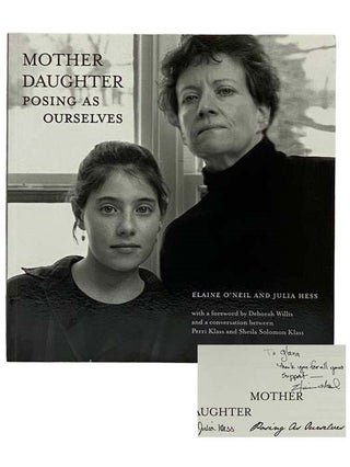 Item #2328443 Mother Daughter: Posing as Ourselves. Elaine O'Neil, Julia Hess, Deborah Willis,...