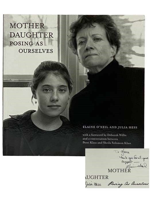 Item #2328443 Mother Daughter: Posing as Ourselves. Elaine O'Neil, Julia Hess, Deborah Willis, Perri Kalss, Sheila Solomon, Foreword.
