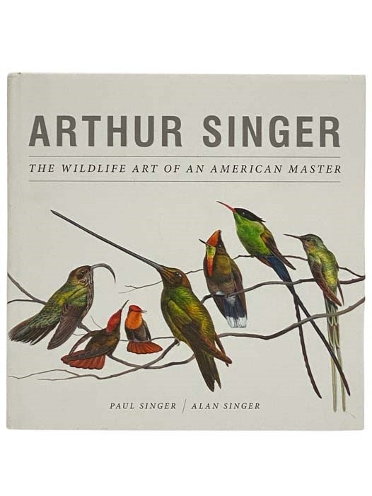 Item #2328451 Arthur Singer: The Wildlife Art of an American Master. Paul and Alan Singer.