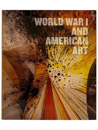 Item #2328502 World War I and American Art. Robert Cozzolino, Anne Classen Knutson, David M....