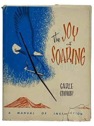 Item #2328510 The Joy of Soaring: A Manual of Instruction. Carle Conway