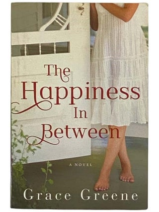 Item #2328670 The Happiness in Between: A Novel. Grace Greene