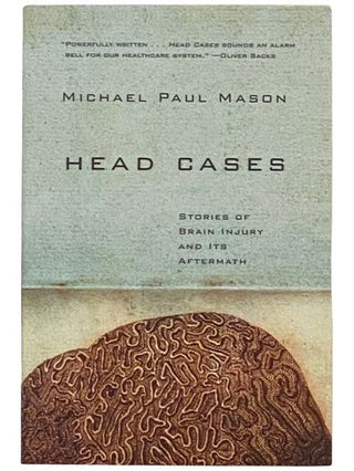 Item #2328680 Head Cases: Stories of Brain Injury and Its Aftermath. Michael Paul Mason