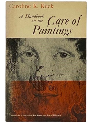 Item #2328740 A Handbook on the Care of Paintings for Historical Agencies and Small Museums....