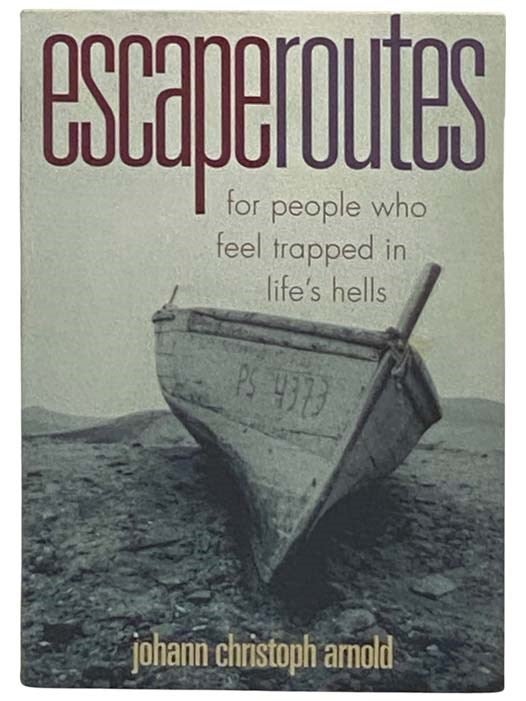 Item #2328748 Escape Routes for People Who Feel Trapped in Life's Hells. Johann Christoph Arnold.