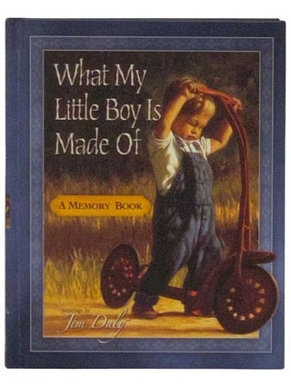 Item #2328775 What My Little Boy is Made Of: A Memory Book. Jim Daly