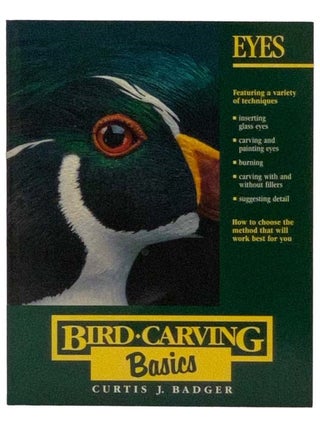 Item #2328796 Bird Carving Basics, Volume One: Eyes. Curtis J. Badger