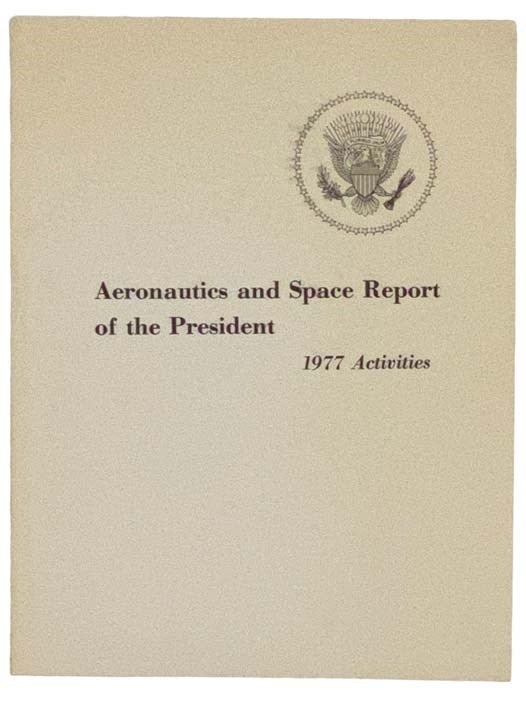Item #2328806 Aeronautics and Space Report of the President, 1977 Activities. National Aeronautics, Space Administration.
