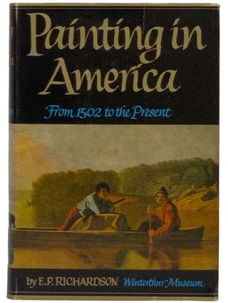 Item #2328820 Painting in America: From 1502 to the Present. E. P. Richardson